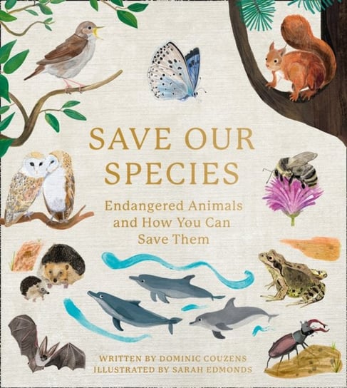 Save Our Species: Endangered Animals and How You Can Save Them Dominic Couzens