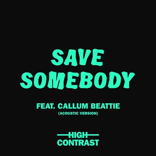 Save Somebody High Contrast feat. Callum Beattie