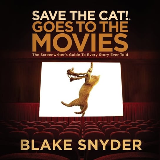 Save the Cat! Goes to the Movies Snyder Blake, Newbern George