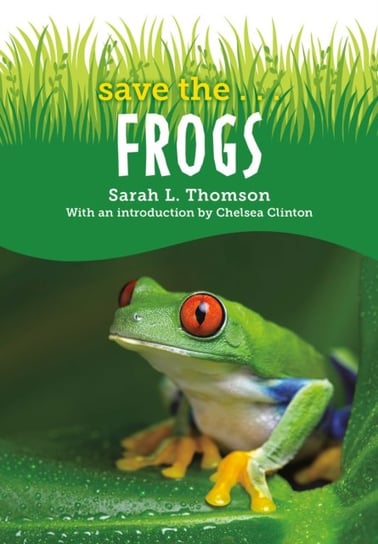 Save the...Frogs Sarah L. Thomson