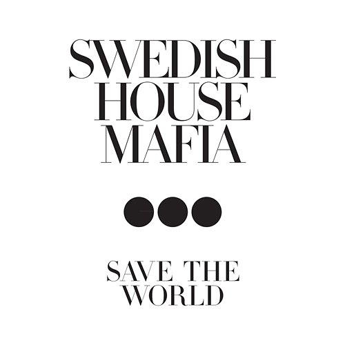 Save The World Swedish House Mafia