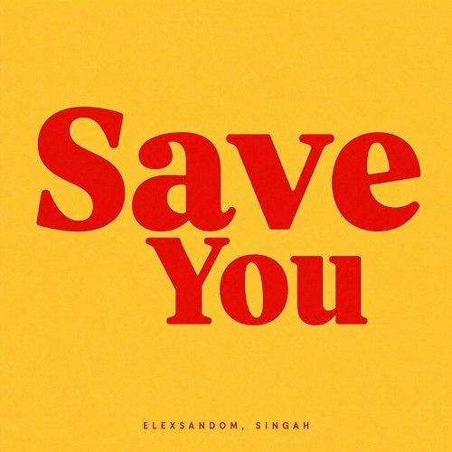 Save you ELEXSANDOM, Singah
