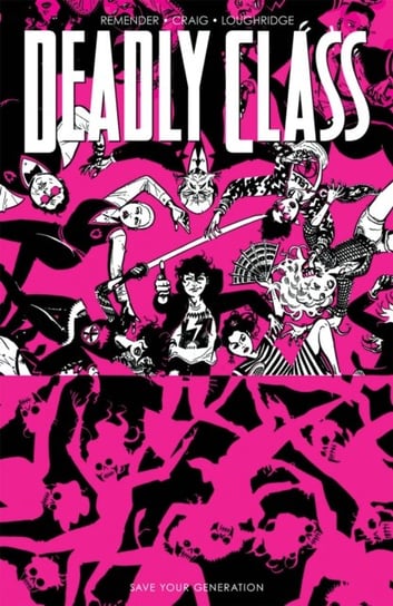Save Your Generation. Deadly Class. Volume 10 Remender Rick