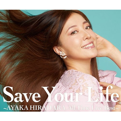 Save Your Life -Ayaka Hirahara All Time Live Best- Ayaka Hirahara