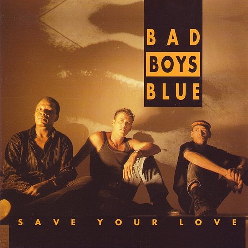 Save Your Love Bad Boys Blue