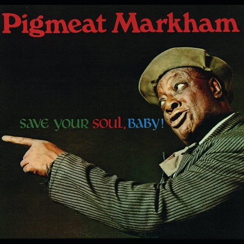 Save Your Soul, Baby! Pigmeat Markham