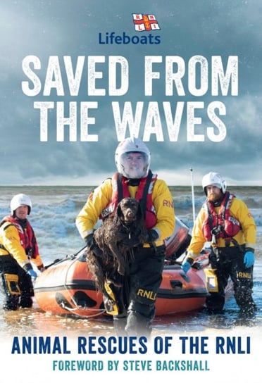 Saved from the Waves: Animal Rescues of the RNLI The RNLI