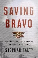 Saving Bravo: The Greatest Rescue Mission in Navy SEAL History Talty Stephan