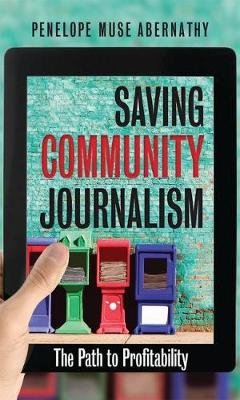 Saving Community Journalism: The Path to Profitability Abernathy Penelope Muse