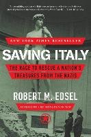 Saving Italy: The Race to Rescue a Nation's Treasures from the Nazis Edsel Robert M.