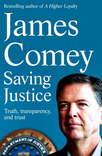 Saving Justice: Truth, Transparency, and Trust Comey James