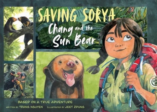Saving Sorya - Chang and the Sun Bear: Winner of the Yoto Carnegie Medal for Illustration 2023 Nguyen Thi Thu Trang