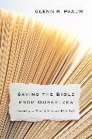 Saving the Bible from Ourselves Paauw Glenn R.