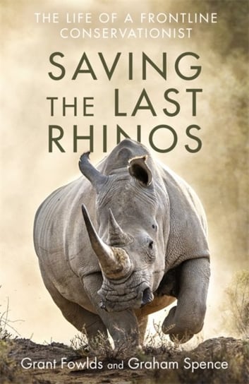 Saving the Last Rhinos: The Life of a Frontline Conservationist Opracowanie zbiorowe