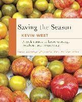 Saving the Season: A Cook's Guide to Home Canning, Pickling, and Preserving West Kevin