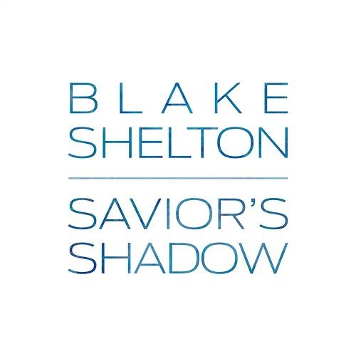 Savior's Shadow Blake Shelton