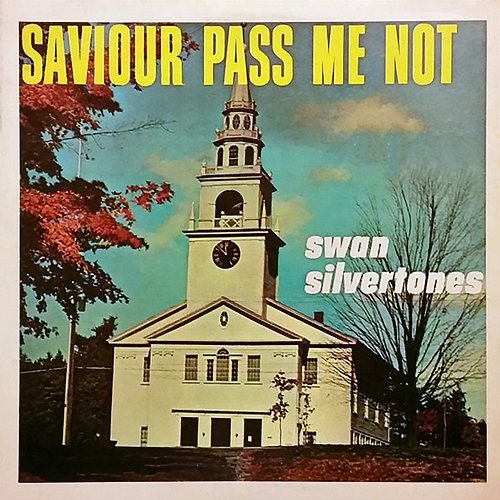 Saviour Pass Me Not The Swan Silvertones