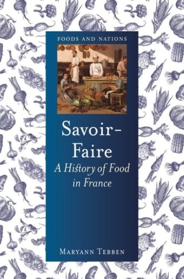 Savoir-Faire. A History of Food in France Maryann Tebben