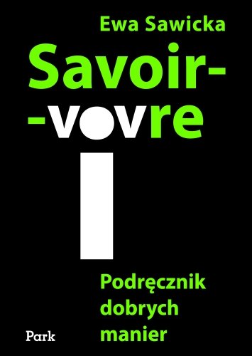 Savoir - Vivre. Podręcznik dobrych manier Sawicka Ewa