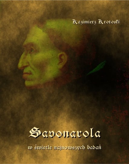 Savonarola w świetle najnowszych badań Kazimierz Krotoski