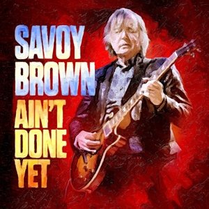 Savoy Brown - Ain't Done Yet Savoy Brown