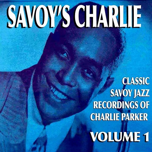 Savoy's Charlie, Vol. 1 Charlie Parker