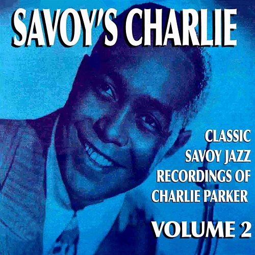 Savoy's Charlie, Vol. 2 Charlie Parker