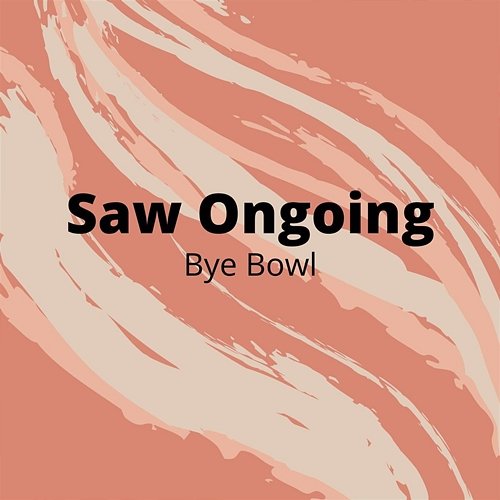 Saw Ongoing Bye Bowl