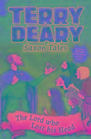 Saxon Tales: The Lord who Lost his Head Deary Terry