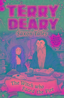 Saxon Tales: The Witch Who Faced the Fire Deary Terry