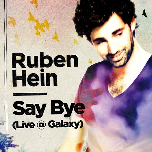 Say Bye Ruben Hein