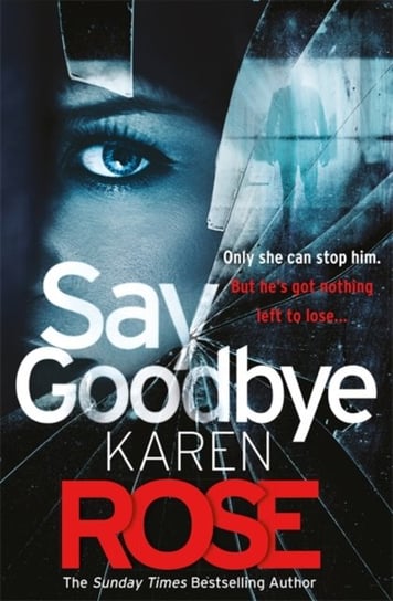 Say Goodbye (The Sacramento Series Book 3): the absolutely gripping thriller from the Sunday Times b Rose Karen