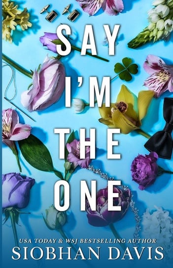 Say I'm the One (All of Me Book 1) Davis Siobhan