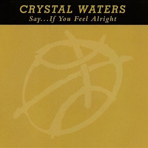 Say... If You Feel Alright Crystal Waters