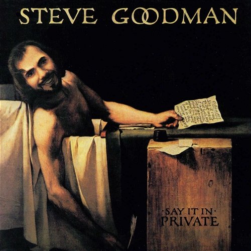 Say it in Private Steve Goodman