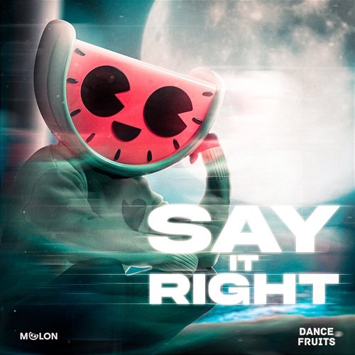 Say It Right MELON & Dance Fruits Music