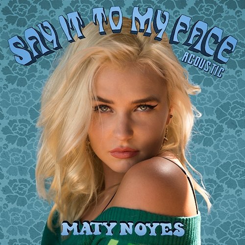 Say It To My Face Maty Noyes