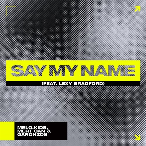 Say My Name Melo.Kids, Mert Can, Garonzos feat. Lexy Bradford