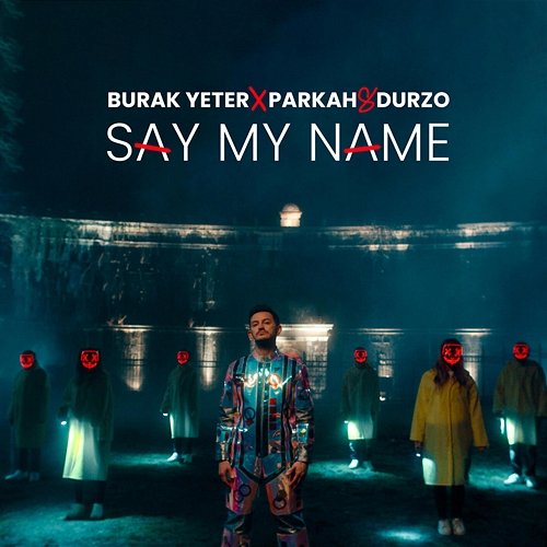 Say My Name Burak Yeter, PARKAH & DURZO