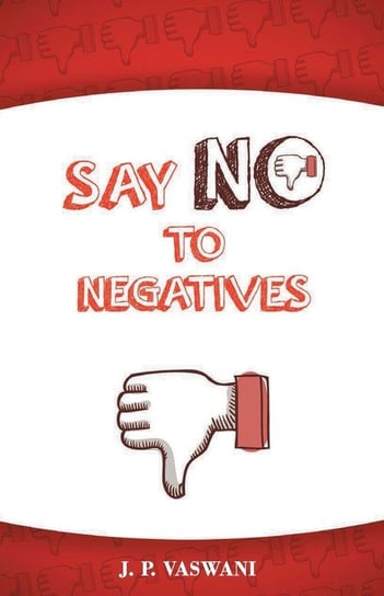 Say No to Negatives Vaswani J.P.