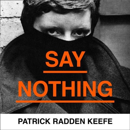 Say Nothing Keefe Patrick Radden