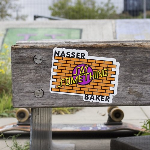 Say Something Nasser Baker