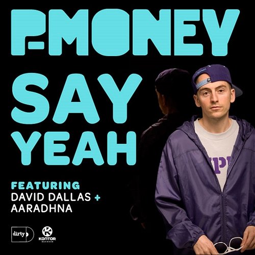 Say Yeah P-Money feat. David Dallas & Aaradhna