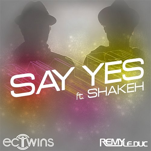 Say Yes (feat. Shakeh) E.C. Twins & Remy Le Duc