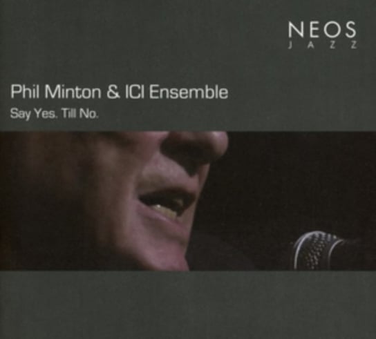 Say Yes. Till No. Phil Minton & ICI Ensemble
