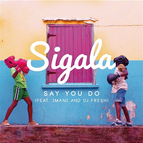 Say You Do Sigala feat. Imani & DJ Fresh