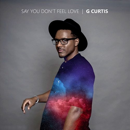 Say You Don't Feel Love G Curtis