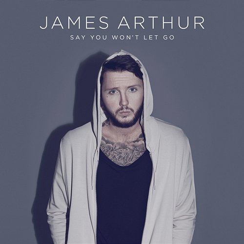 Say You Won't Let Go James Arthur