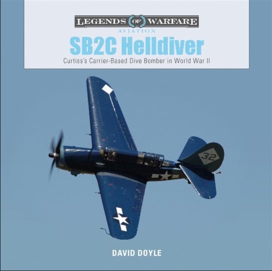 SB2C Helldiver: Curtisss Carrier-Based Dive Bomber in World War II Doyle David