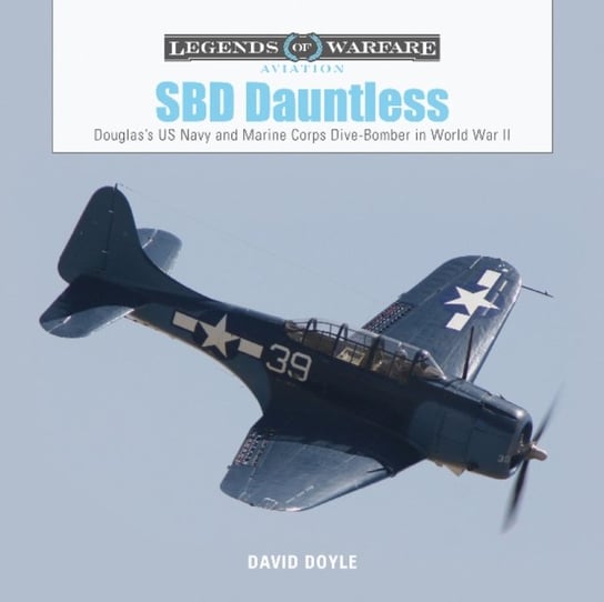SBD Dauntless: Douglass US Navy and Marine Corps Dive-Bomber in World War II Doyle David